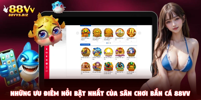 Những ưu điểm nổi bật nhất của sân chơi bắn cá 88VV