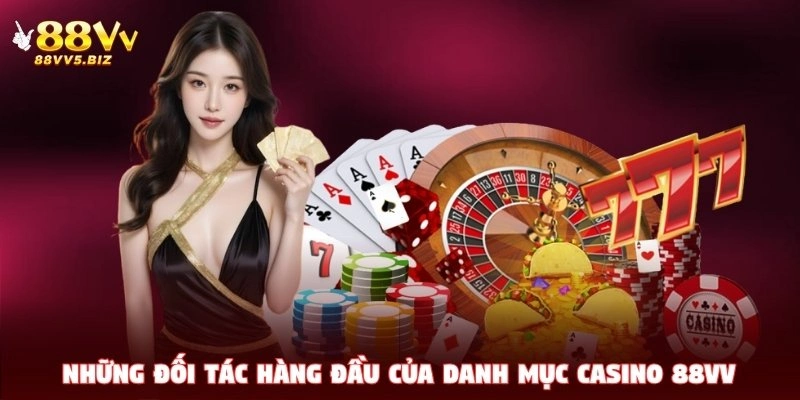 Những đối tác hàng đầu của danh mục casino 88VV