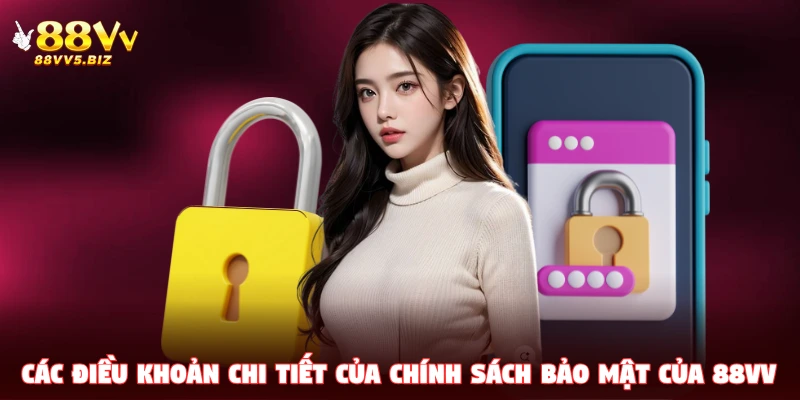 Các điều khoản chi tiết của chính sách bảo mật của 88VV