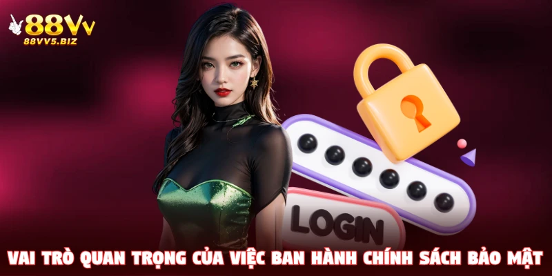 Vai trò quan trọng của việc ban hành chính sách bảo mật