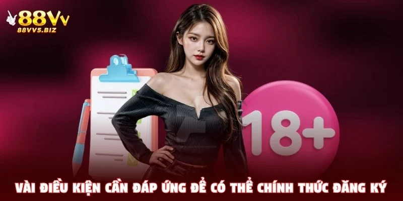 Vài điều kiện cần đáp ứng để có thể chính thức đăng ký 88VV