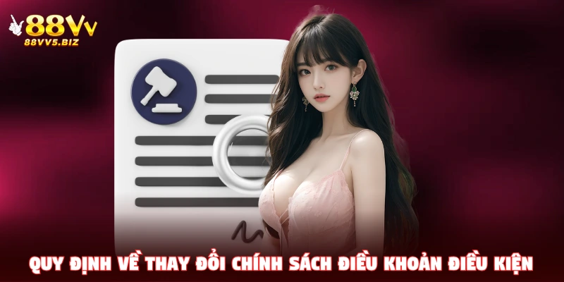 Quy định về thay đổi chính sách điều khoản điều kiện