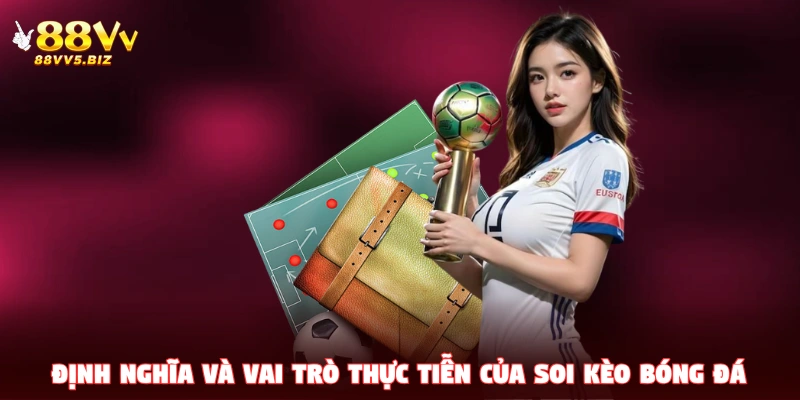 Định nghĩa và vai trò thực tiễn của soi kèo bóng đá