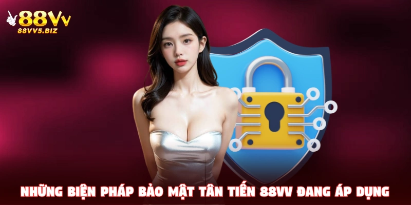Những biện pháp bảo mật tân tiến 88VV đang áp dụng