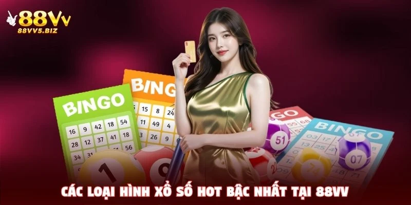 Các loại hình xổ số hot bậc nhất tại 88VV