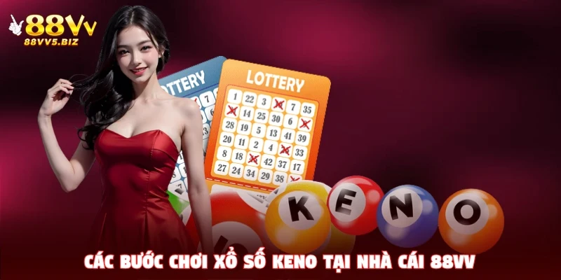 Các bước chơi xổ số Keno tại nhà cái 88VV